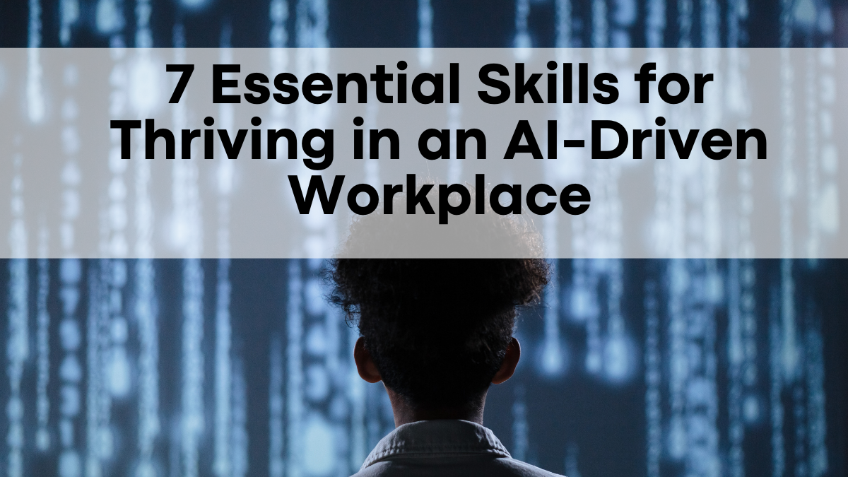 Master the Future - 7 Essential Skills for Thriving in an AI-Driven Workplace